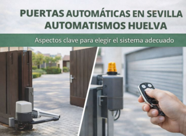 Puertas automáticas con Automatismos Huelva: aspectos clave para elegir el sistema adecuado